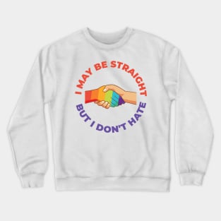 I May Be Straight But I Don't Hate Crewneck Sweatshirt